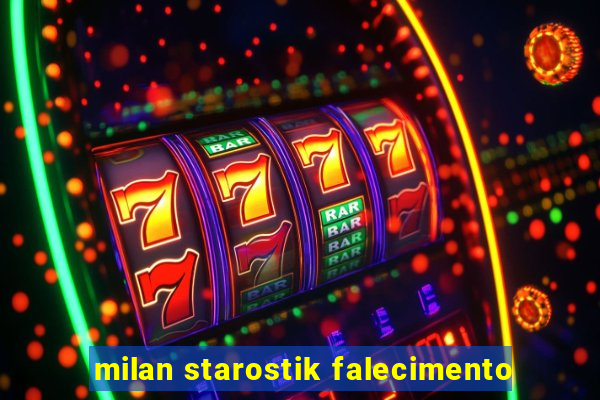 milan starostik falecimento